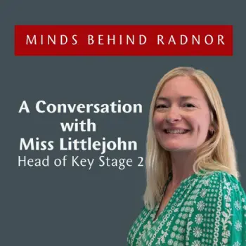 Minds Behind Radnor: Conversation with Miss Littlejohn, Head of KS2